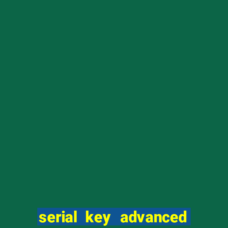 serial key advanced systemcare 17 pro 2024